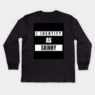 I identify as Skinny Funny Novelty T-Shirt Kids Long Sleeve T-Shirt